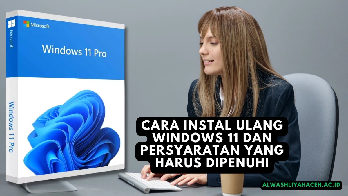 Cara Instal Ulang Windows 11 dan Persyaratan yang Harus Dipenuhi