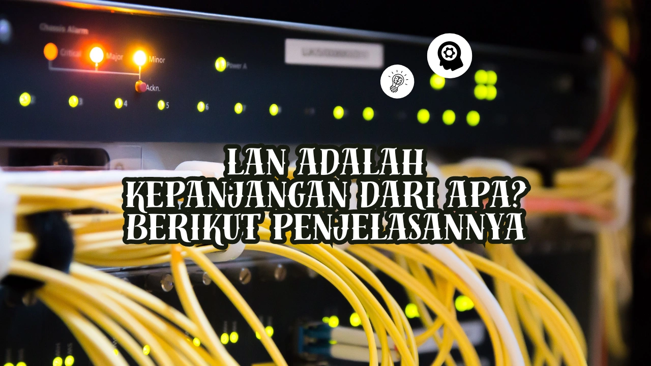 LAN Adalah Kepanjangan dari Apa? Berikut Penjelasannya