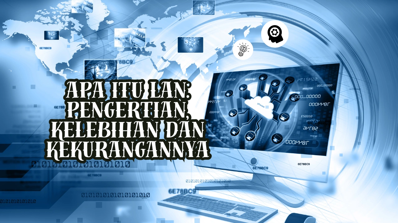 Apa Itu LAN: Pengertian, Kelebihan dan Kekurangannya