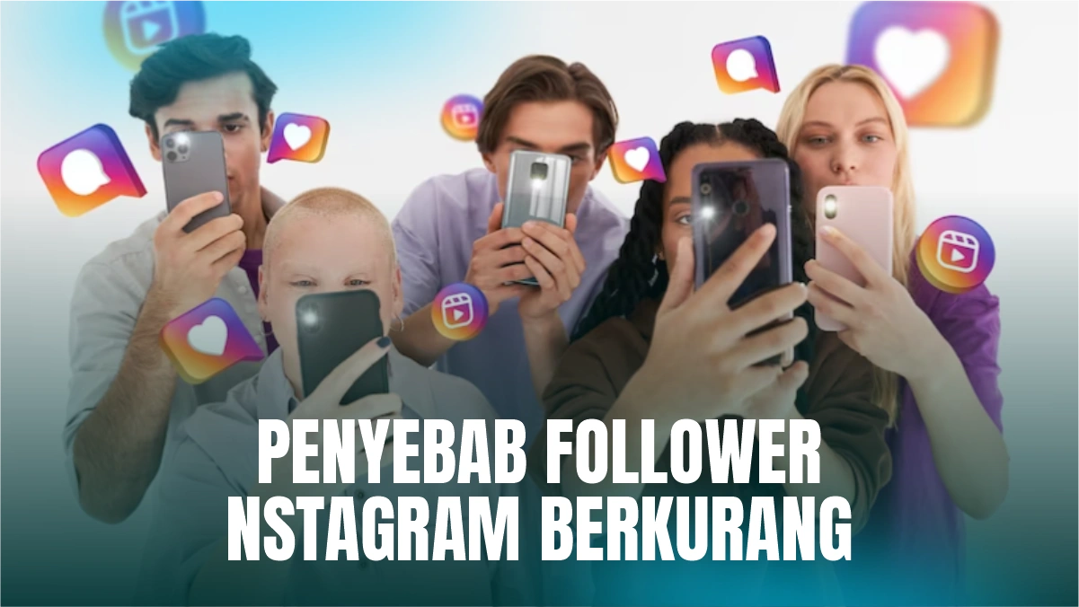 Mengapa Follower Instagram Berkurang? Kenali Apa Saja Penyebabnya!