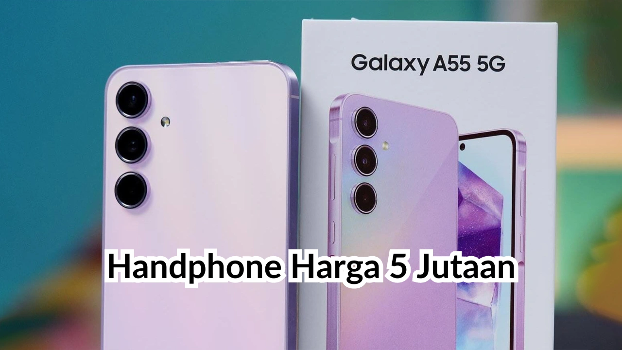 5 Rekomendasi Handphone Harga 5 Jutaan Terbaik 2024