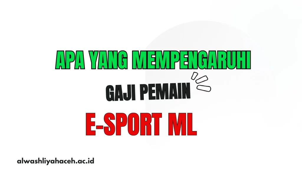 Gaji Pemain E-sport ML - alwashliyahaceh.ac.id